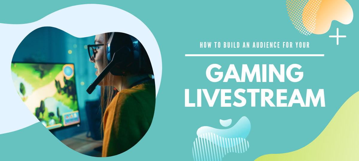 How To Build An Audience For Your Gaming Livestream